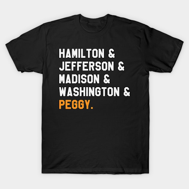 Hamilton & Jefferson & Madison & Washington & Peggy - Funny Hamilton T-Shirt by ahmed4411